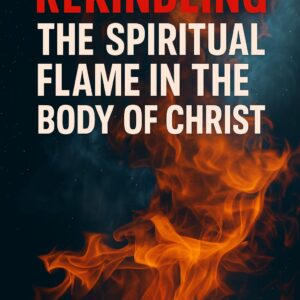 Rekindling the Spiritual Flame in the Body of Christ